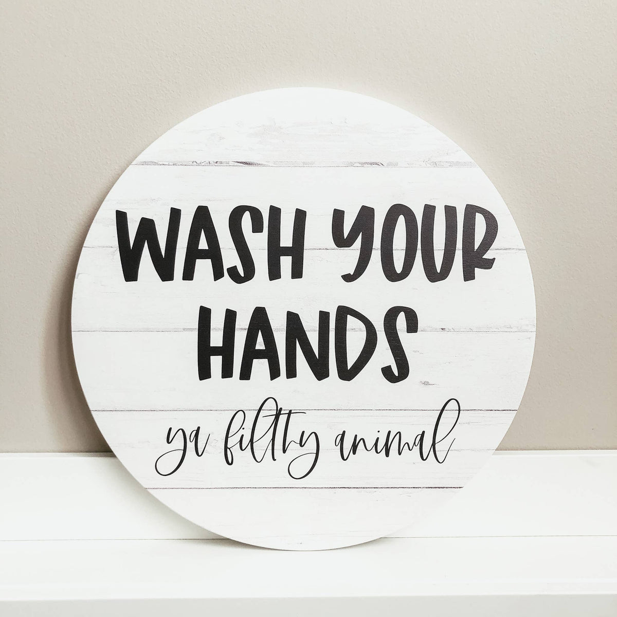 Wash Your Hands Ya Filthy Animal Wooden Sign